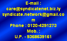 Text Box: E-mail : 
care@syndicatenet.biz.ly
syndicate.network@gmail.com
Phone : 0120-4291273
Mob. : 
U.P. - 9368639161 
Delhi NCR - 9313401733
